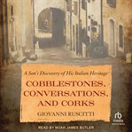 Cobblestones, conversations, and corks : a son's discovery of his Italian heritage cover image