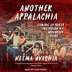 Another Appalachia : coming up queer and Indian in a mountain place cover image
