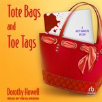 Tote Bags and Toe Tags : Haley Randolph Mystery Series, Book 5 cover image