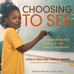 Choosing to see : a framework for equity in the math classroom cover image