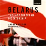 Belarus : the last dictatorship in Europe cover image