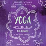 Yoga mythology : 64 asanas and their stories cover image
