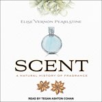 Scent : a natural history of fragrance cover image