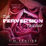 The perversion trilogy. Perversion, Possession & Permission cover image