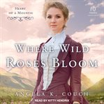 Where wild roses bloom cover image