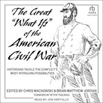 The great "what ifs" of the american civil war cover image