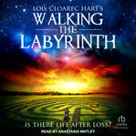 Walking the Labyrinth : Calgary Chronicles Series, Book 3 cover image