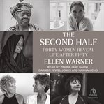 The Second Half : Forty Women Reveal Life After Fifty cover image