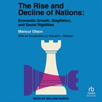 The rise and decline of nations : economic growth, stagflation, and social rigidities cover image
