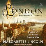 London and the 17th century : the making of the world's greatest city cover image