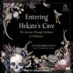 Entering Hekate's cave : a journey through darkness to wholeness cover image