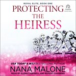 Protecting the Heiress : Royal Elite cover image
