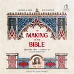 The making of the Bible : from the first fragments to sacred scripture cover image