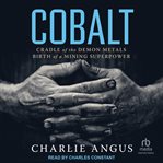 Cobalt : cradle of the demon metals, birth of a mining superpower cover image