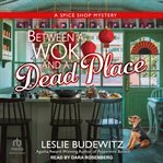 Between a Wok and a Dead Place : Spice Shop Mystery cover image