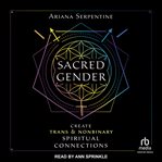 Sacred gender : create trans and nonbinary spiritual connections cover image