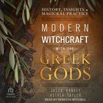 Modern witchcraft with the Greek gods : history, insights & magickal practice cover image