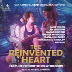 The reinvented heart : tales of futuristic relationships cover image