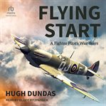 Flying Start : A Fighter Pilot's War Years cover image