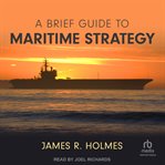 A Brief Guide to Maritime Strategy cover image