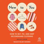 New to you : how to buy, fix, and keep secondhand clothing cover image