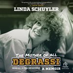 The Mother of All Degrassi : A Memoir cover image