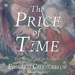 The Price of Time : The Real Story of Interest cover image