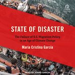 STATE OF DISASTER : the failure of u.s. migration policy in an age of climate change cover image