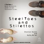 Steel Toes and stilettos : a true story of women manufacturing leaders and lean transformation success cover image