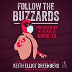 Follow the Buzzards : Pro Wrestling in the Age of COVID-19 cover image