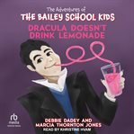 Dracula Doesn't Drink Lemonade : Adventures of the Bailey School Kids cover image