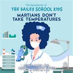 Martians Don't Take Temperatures : Adventures of the Bailey School Kids cover image
