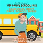 Gargoyles don't drive school buses. Adventures of the Bailey School kids cover image