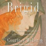 Brigid : history, mystery, and magick of the Celtic Goddess cover image