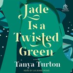 Jade is a twisted green : a novel cover image