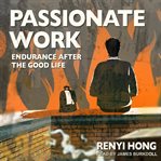 Passionate work : endurance after the good life cover image