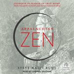 Appalachian Zen : journeys in search of true home, from the American heartland to the Buddha dharma cover image