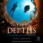 Out of the depths : a history of shipwrecks cover image