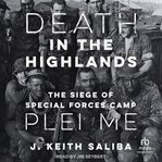 Death in the highlands : the siege of special forces camp Plei Me cover image