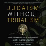 Judaism without tribalism : a guide to being a blessing to all the peoples of the earth cover image