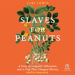 Slaves for peanuts : a story of conquest, liberation, and a crop that changed history cover image