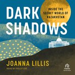 Dark shadows : inside the secret world of Kazakhstan cover image
