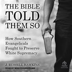 The Bible Told Them So