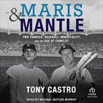 Maris & Mantle : two Yankees, baseball immortality, and the age of Camelot cover image