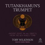 Tutankhamun's trumpet : the story of ancient Egypt in 100 objects cover image