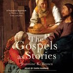 The gospels as stories : a narrative approach to Matthew, Mark, Luke, and John cover image