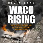 Waco rising : David Koresh, the FBI, and the birth of America's modern militias cover image