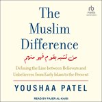 The Muslim difference : defining the line between believers and unbelievers from early Islam to the present cover image