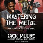 MASTERING THE METAL : the story of james watson and eddie bravo cover image