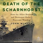 Death of the Scharnhorst : Warship Battles of World War Two cover image